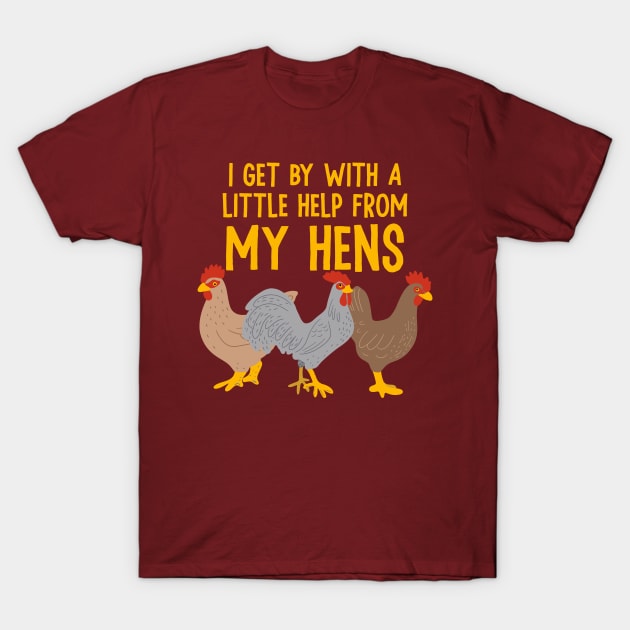 I Get By With a Little Help From My Hens T-Shirt by Alissa Carin